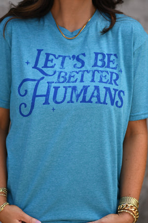 *SALE* RTS LET'S BE BETTER HUMANS TEE